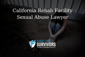 California Rehab Facility Sexual Abuse Lawyer 1 FFS02 25 California Rehab Facility Sexual Abuse Lawyer