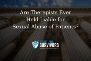 Are Therapists Ever Held Liable for Sexual Abuse of Patients? 1 FFS03 25 Are Therapists Ever Held Liable for Sexual Abuse of Patients