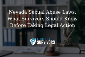 Nevada Sexual Abuse Laws: What Survivors Should Know Before Taking Legal Action 1 FFS03 25 Nevada Sexual Abuse Laws What Survivors Should Know Before Taking Legal Action