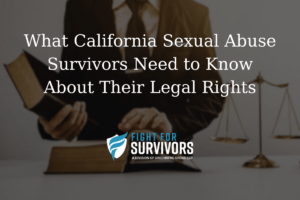 What California Sexual Abuse Survivors Need to Know About Their Legal Rights 1 FFS03 25 What California Sexual Abuse Survivors Need to Know About Their Legal Rights
