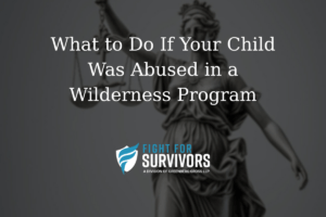 What to Do If Your Child Was Abused in a Wilderness Program 1 FFS03 25 What to Do If Your Child Was Abused in a Wilderness Program