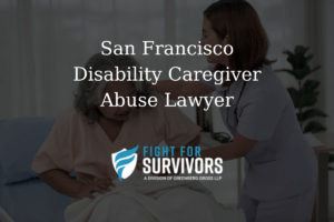 San Francisco Disability Caregiver Abuse Lawyer 1 FFS04 25 San Francisco Disability Caregiver Abuse Lawyer 1