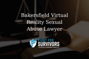 FFS05 25 Bakersfield Virtual Reality Sexual Abuse Lawyer