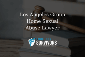 FFS05 25 Los Angeles Group Home Sexual Abuse Lawyer